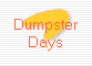 Dumpster
Days