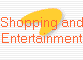Shopping and
Entertainment